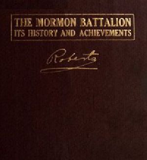 [Gutenberg 42152] • The Mormon Battalion, Its History and Achievements